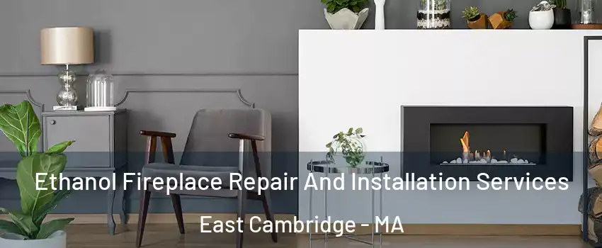 Ethanol Fireplace Repair And Installation Services East Cambridge - MA