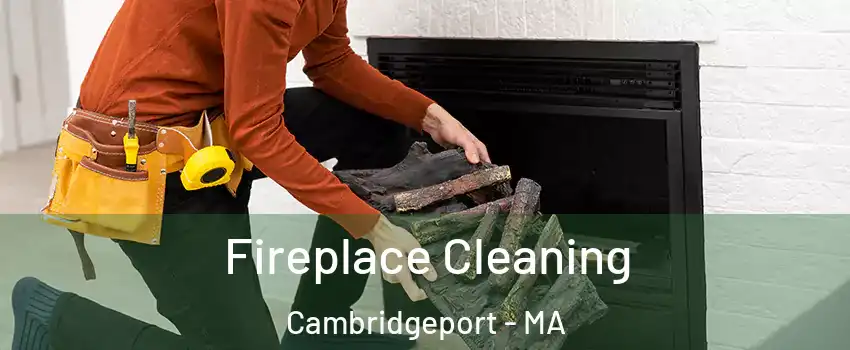 Fireplace Cleaning Cambridgeport - MA