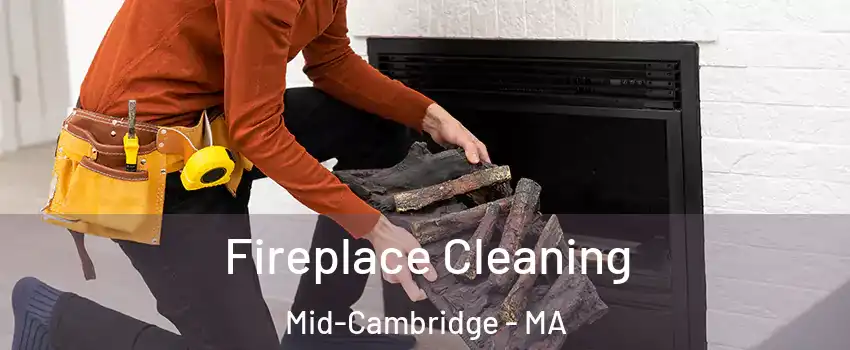 Fireplace Cleaning Mid-Cambridge - MA