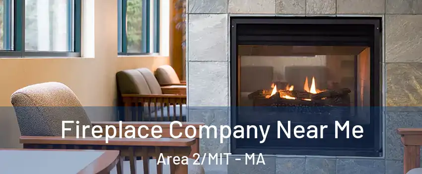 Fireplace Company Near Me Area 2/MIT - MA