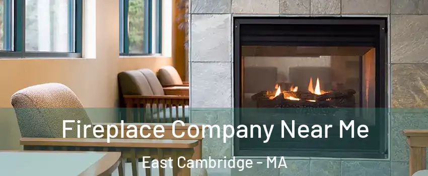 Fireplace Company Near Me East Cambridge - MA