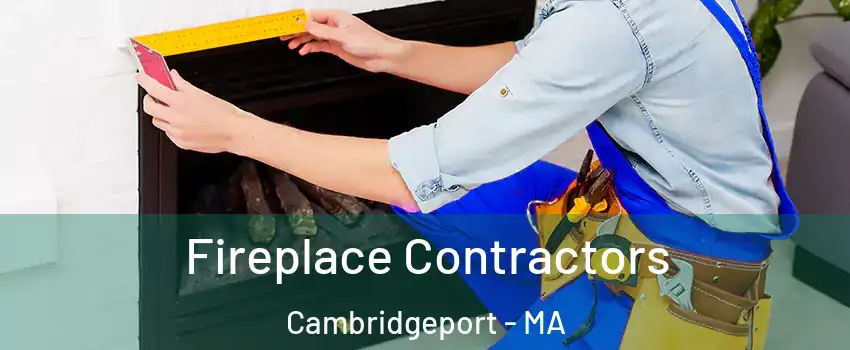 Fireplace Contractors Cambridgeport - MA