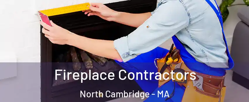 Fireplace Contractors North Cambridge - MA