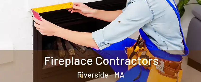 Fireplace Contractors Riverside - MA