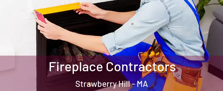 Fireplace Contractors Strawberry Hill - MA