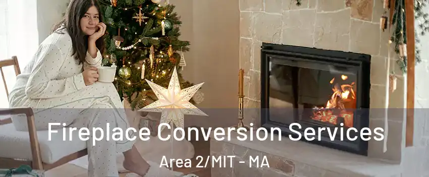 Fireplace Conversion Services Area 2/MIT - MA