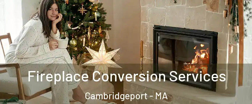 Fireplace Conversion Services Cambridgeport - MA