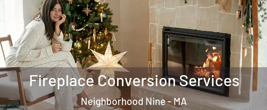 Fireplace Conversion Services Neighborhood Nine - MA