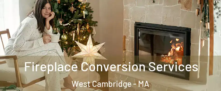 Fireplace Conversion Services West Cambridge - MA