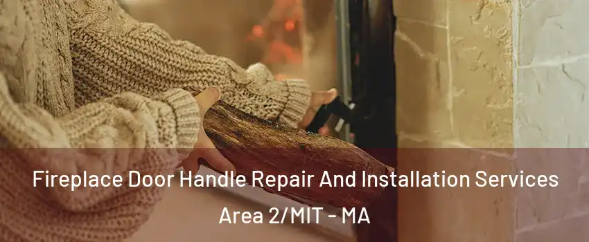 Fireplace Door Handle Repair And Installation Services Area 2/MIT - MA