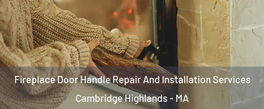 Fireplace Door Handle Repair And Installation Services Cambridge Highlands - MA