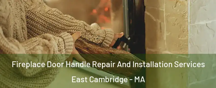 Fireplace Door Handle Repair And Installation Services East Cambridge - MA