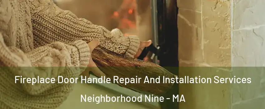 Fireplace Door Handle Repair And Installation Services Neighborhood Nine - MA