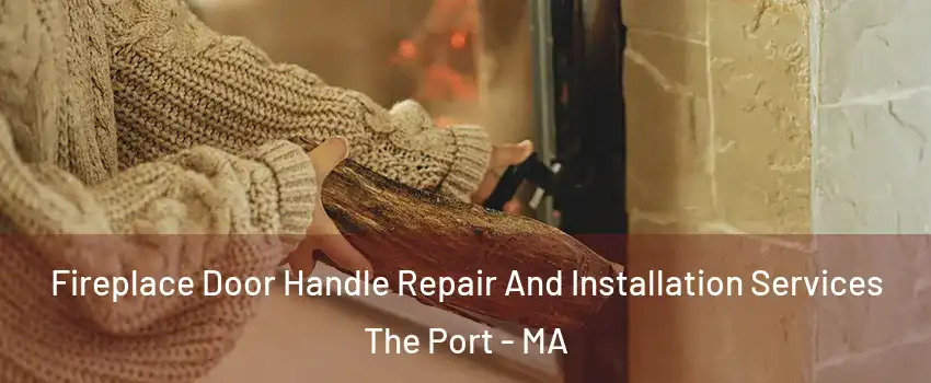 Fireplace Door Handle Repair And Installation Services The Port - MA