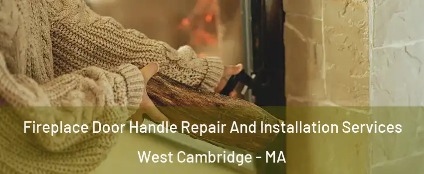 Fireplace Door Handle Repair And Installation Services West Cambridge - MA