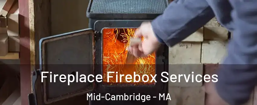 Fireplace Firebox Services Mid-Cambridge - MA