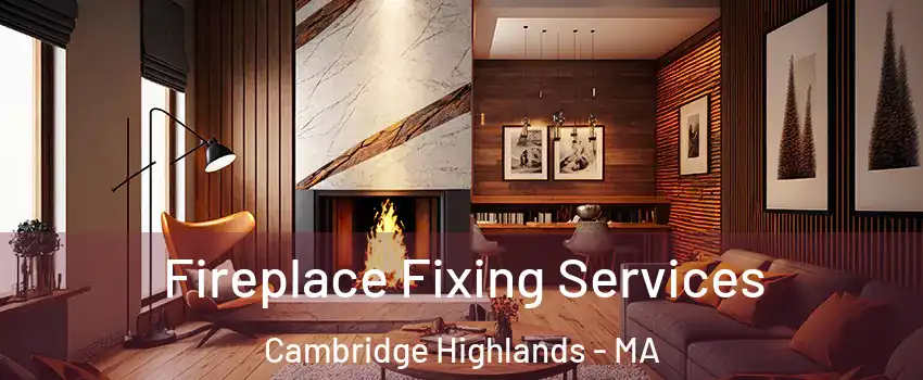 Fireplace Fixing Services Cambridge Highlands - MA