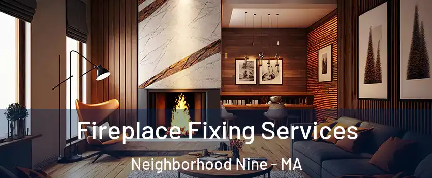 Fireplace Fixing Services Neighborhood Nine - MA