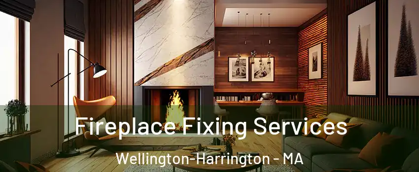 Fireplace Fixing Services Wellington-Harrington - MA