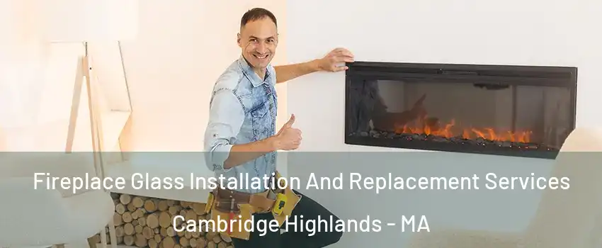 Fireplace Glass Installation And Replacement Services Cambridge Highlands - MA