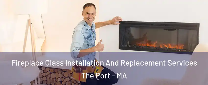 Fireplace Glass Installation And Replacement Services The Port - MA