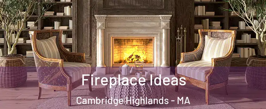 Fireplace Ideas Cambridge Highlands - MA