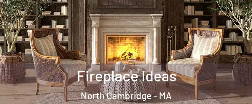 Fireplace Ideas North Cambridge - MA