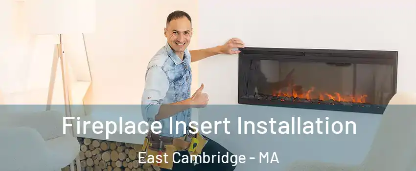 Fireplace Insert Installation East Cambridge - MA