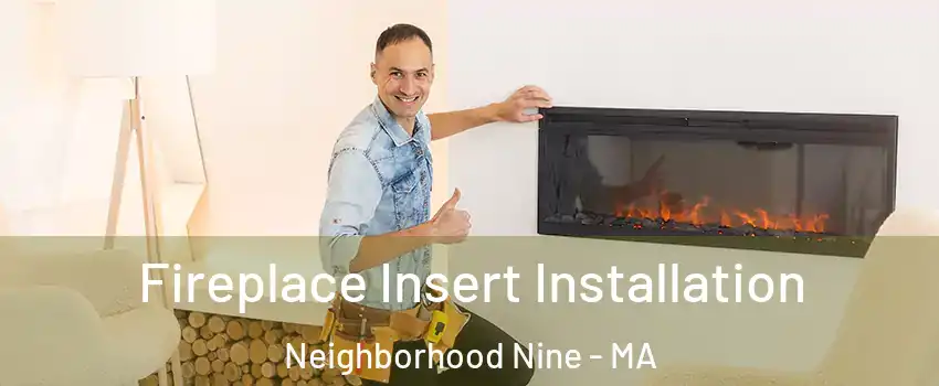 Fireplace Insert Installation Neighborhood Nine - MA