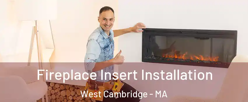 Fireplace Insert Installation West Cambridge - MA