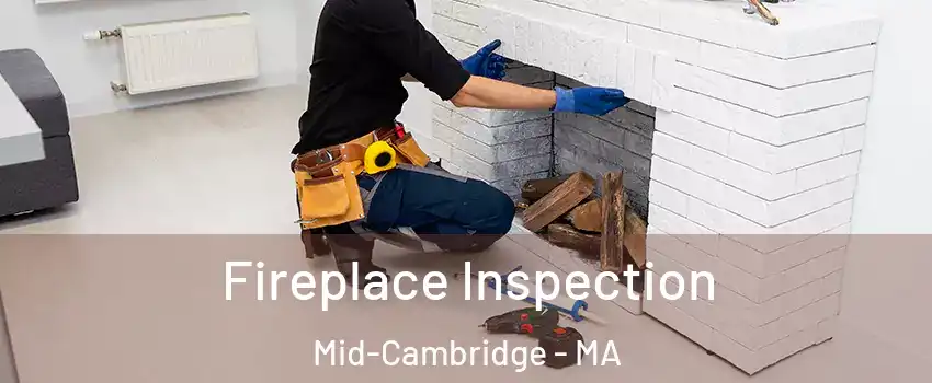 Fireplace Inspection Mid-Cambridge - MA