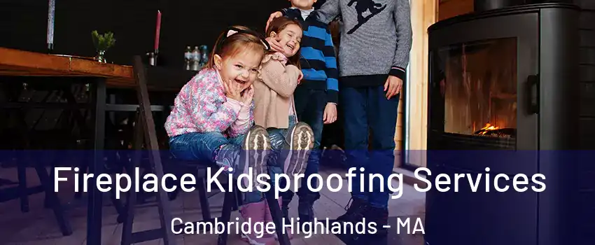 Fireplace Kidsproofing Services Cambridge Highlands - MA