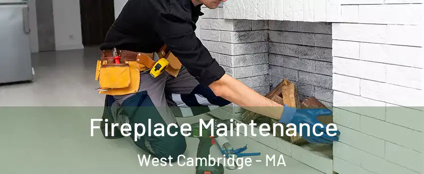 Fireplace Maintenance West Cambridge - MA