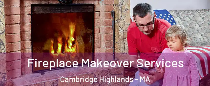 Fireplace Makeover Services Cambridge Highlands - MA