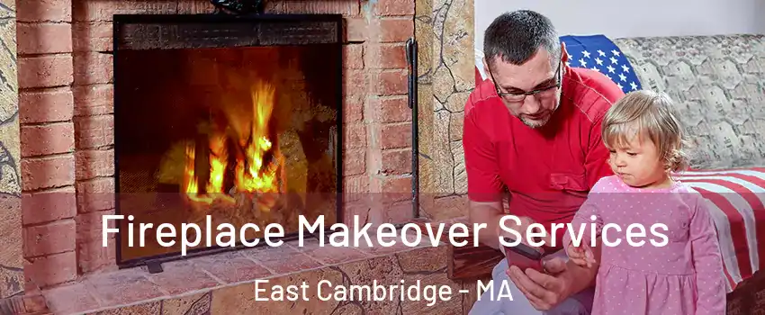 Fireplace Makeover Services East Cambridge - MA