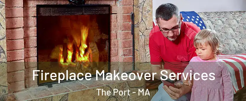 Fireplace Makeover Services The Port - MA