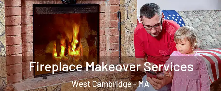 Fireplace Makeover Services West Cambridge - MA