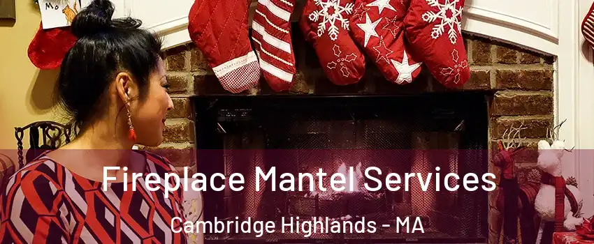 Fireplace Mantel Services Cambridge Highlands - MA