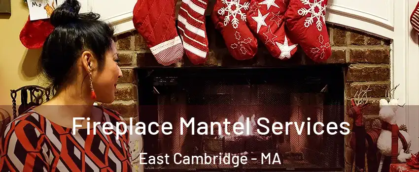 Fireplace Mantel Services East Cambridge - MA