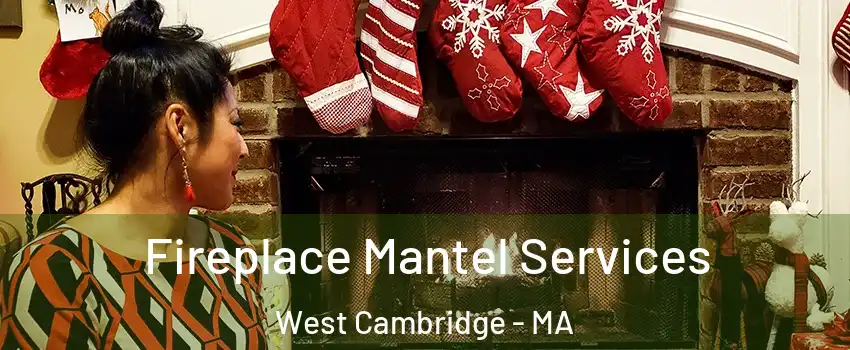 Fireplace Mantel Services West Cambridge - MA