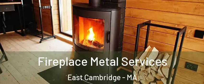 Fireplace Metal Services East Cambridge - MA