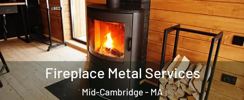 Fireplace Metal Services Mid-Cambridge - MA