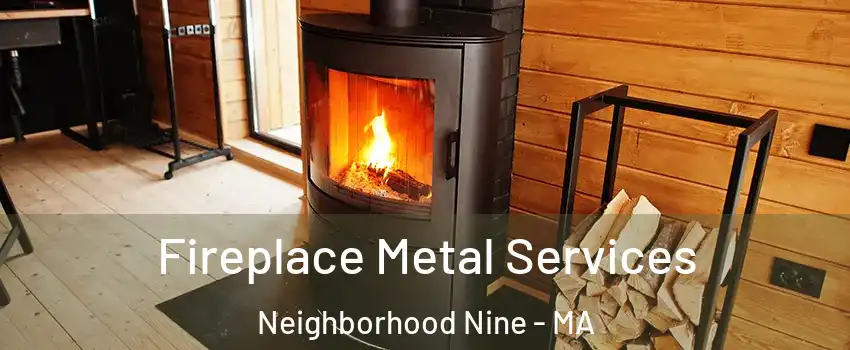 Fireplace Metal Services Neighborhood Nine - MA