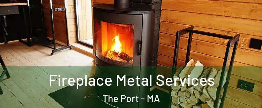 Fireplace Metal Services The Port - MA