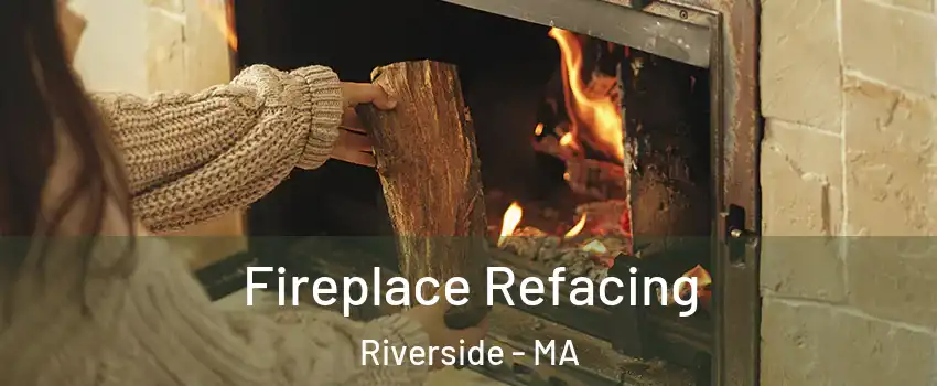 Fireplace Refacing Riverside - MA