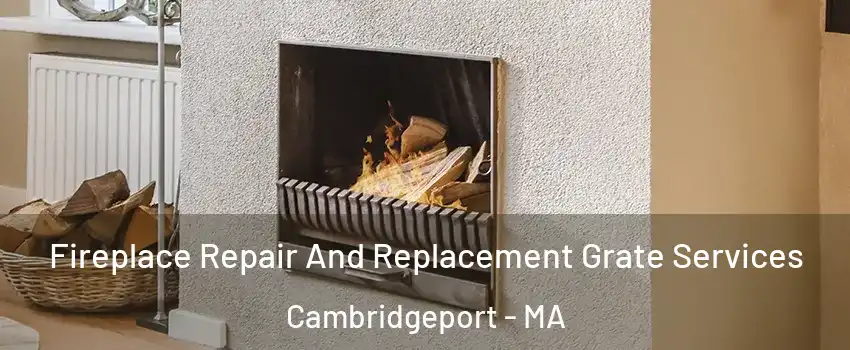 Fireplace Repair And Replacement Grate Services Cambridgeport - MA