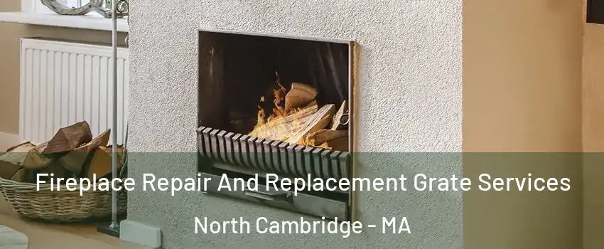 Fireplace Repair And Replacement Grate Services North Cambridge - MA