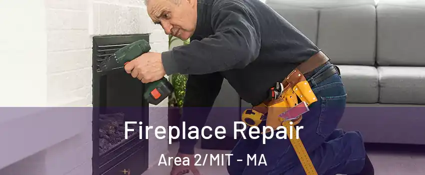 Fireplace Repair Area 2/MIT - MA