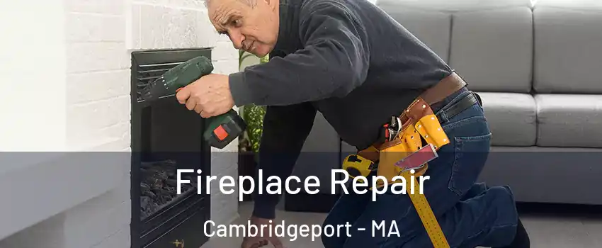 Fireplace Repair Cambridgeport - MA