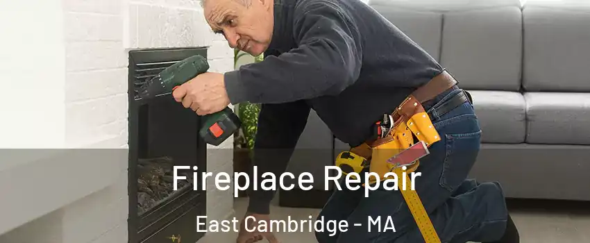 Fireplace Repair East Cambridge - MA